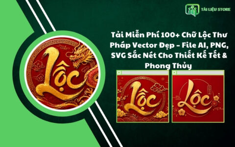 Tải Miễn Phí 100+ Chữ Lộc Thư Pháp Vector Đẹp – File AI, PNG, SVG Sắc Nét Cho Thiết Kế Tết & Phong Thủy